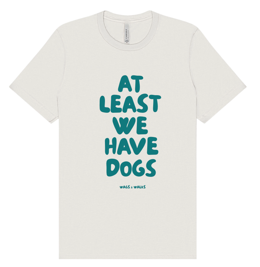 At Least We Have Dogs White Tshirt