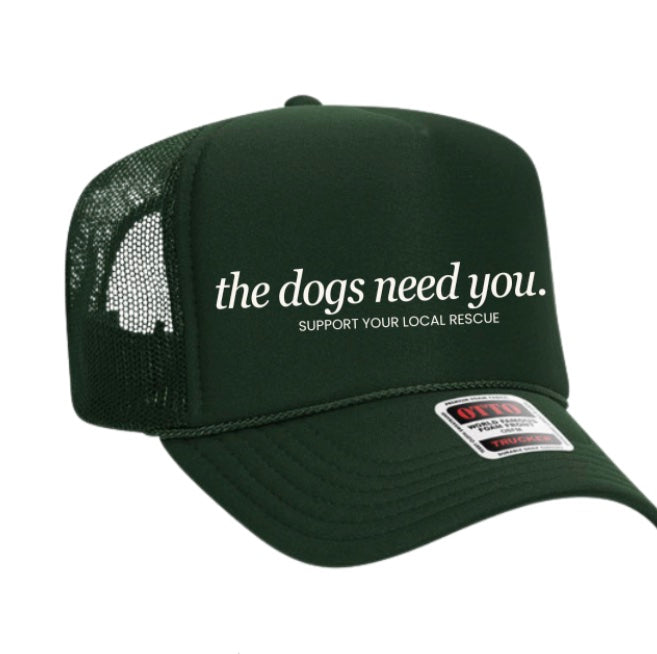 The Dogs Need You Trucker Hat in Forest Green