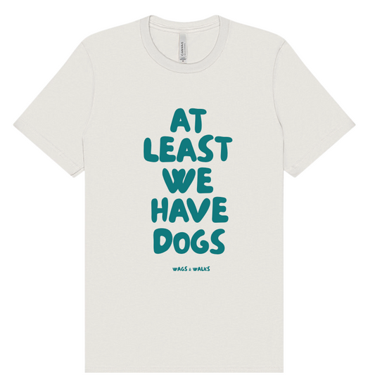 At Least We Have Dogs White Tshirt
