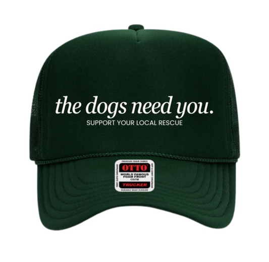 The Dogs Need You Trucker Hat in Forest Green